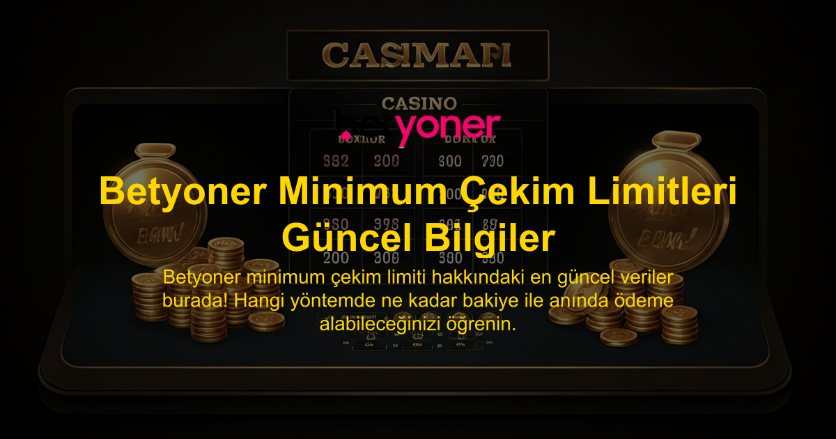 Betyoner Minimum Çekim Limitleri Güncel Bilgiler
