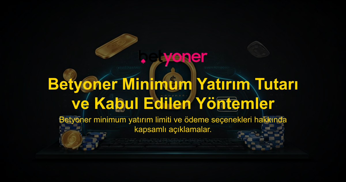 Betyoner Minimum Yatırım Tutarı ve Kabul Edilen Yöntemler