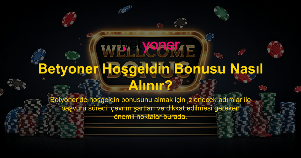 Betyoner Hoşgeldin Bonusu Nasıl Alınır?
