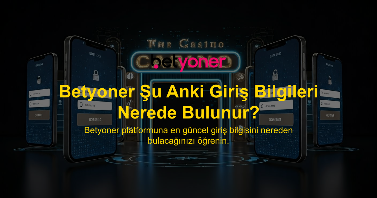 Betyoner Şu Anki Giriş Bilgileri Nerede Bulunur?