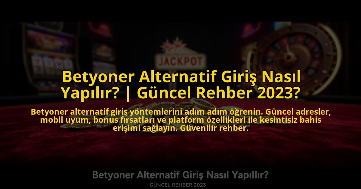 Betyoner-Alternatif-Giris-Nasil-Yapilir-Guncel-Rehber-2023-overlay-1773533985.jpg