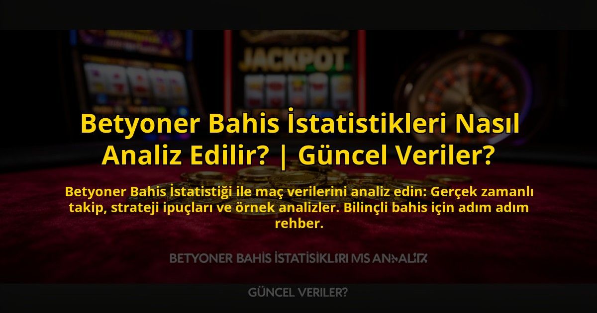 Betyoner-Bahis-Istatistikleri-Nasil-Analiz-Edilir-Guncel-Veriler-overlay-1773621940.jpg